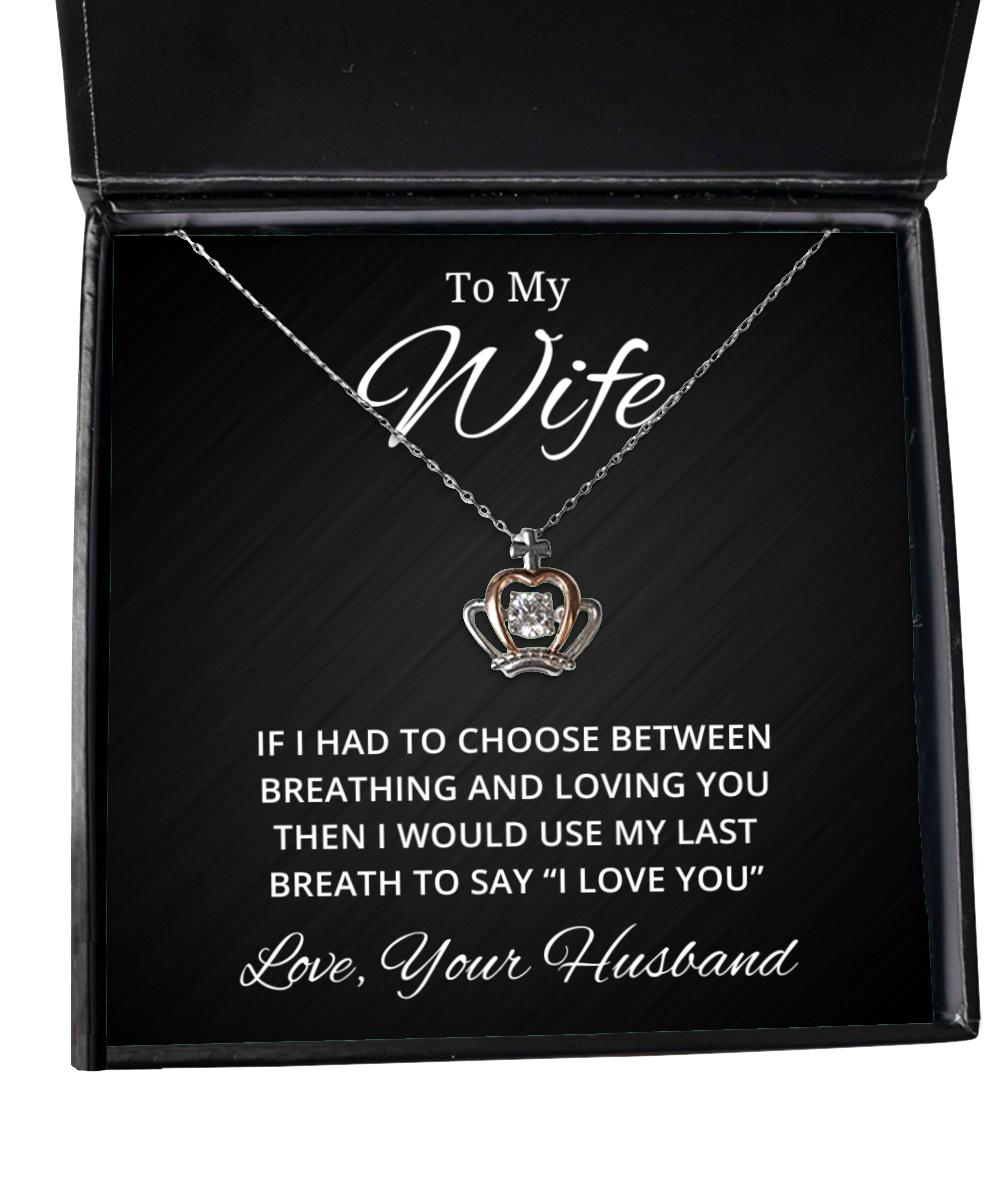To My Wife Crown Necklace - If I Had To Choose Between Loving You - Birthday, Engagement, Wedding, Valentines Day Gifts From Your Husband