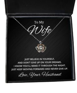 To My Wife Crown Necklace - Just Believe in Yourself and Don't Give Up On Your Dreams, Valentines Day Gifts From Your Husband
