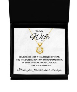 To My Wife Heart Knot Gold Necklace - Courage is Not The Absence of Fear - Birthday, Engagement, Wedding, Valentines Day Gifts For Wife From Husband