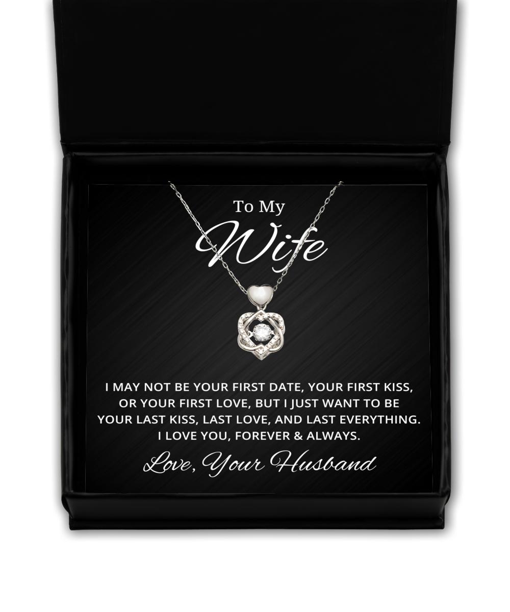 To My Wife Heart Knot Silver Necklace - I May Not Be Your First Date - Birthday, Engagement, Wedding, Valentines Day Gifts From Your Husband