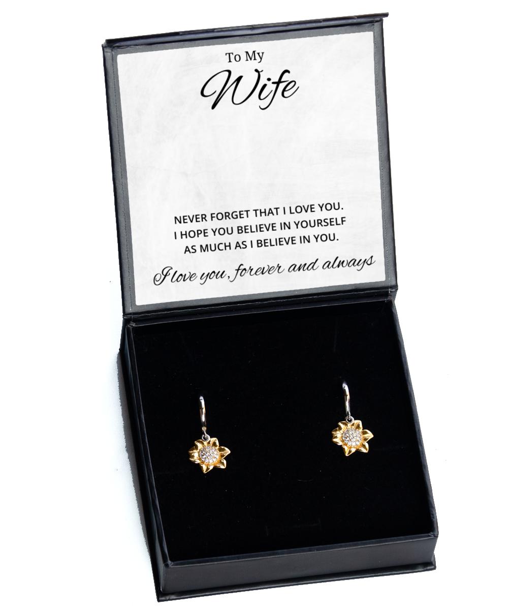 To My Wife Sunflower Earrings - Never Forget That I Love You I Hope You Believe In Yourself - Birthday, Engagement, Wedding, Valentines Day Gifts For Wife From Husband