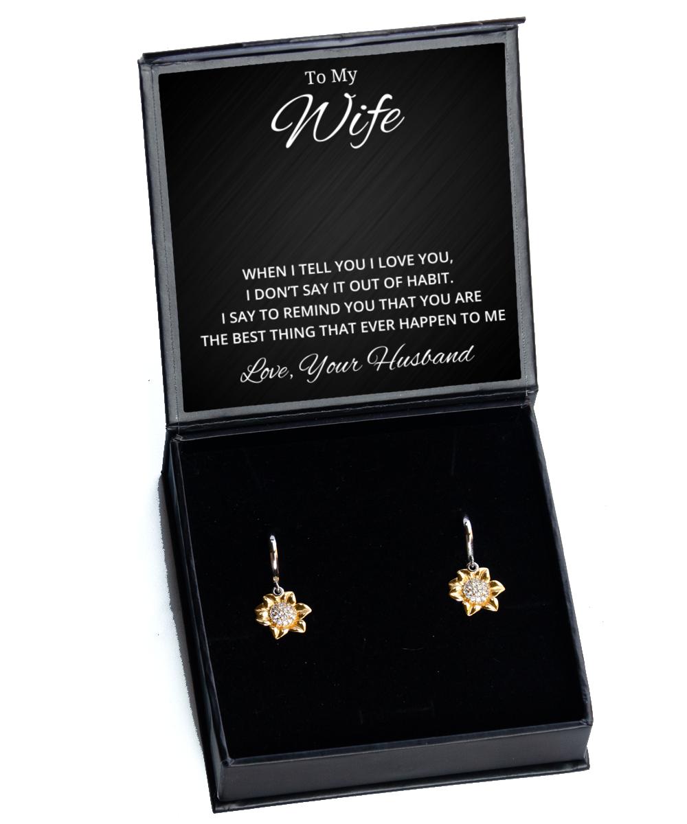 To My Wife Sunflower Earrings - When I Tell You I Love You - Birthday, Engagement, Wedding, Valentines Day Gifts From Your Husband