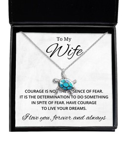 To My Wife Turtle Necklace Courage is Not The Absence of Fear - Birthday, Engagement, Wedding, Valentines Day Gifts For Wife From Husband