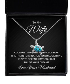 To My Wife Turtle Necklace Courage is Not The Absence of Fear - Birthday, Engagement, Wedding, Valentines Day Gifts From Your Husband