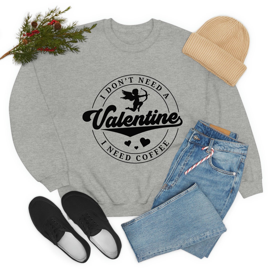 Unisex Sweater, I Don't Need A Valentine I Need Coffee, Unisex Crewneck Sweatshirt, Long Sleeve Shirt, Valentines Day Gift
