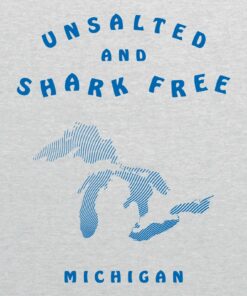 Unsalted and Shark Free Great Lakes Basic Cotton Shirt Sweatshirt Pullover Hoodie Reprinted Full Color Full Size