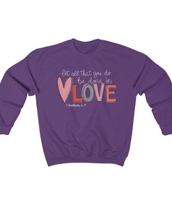 Valentine Day Sweatshirt, Let All You Do Be Done In Love Unisex Long Sleeve Sweatshirt, 1 Corinthians 16:14 Sweatshirt, Love Quote Shirt