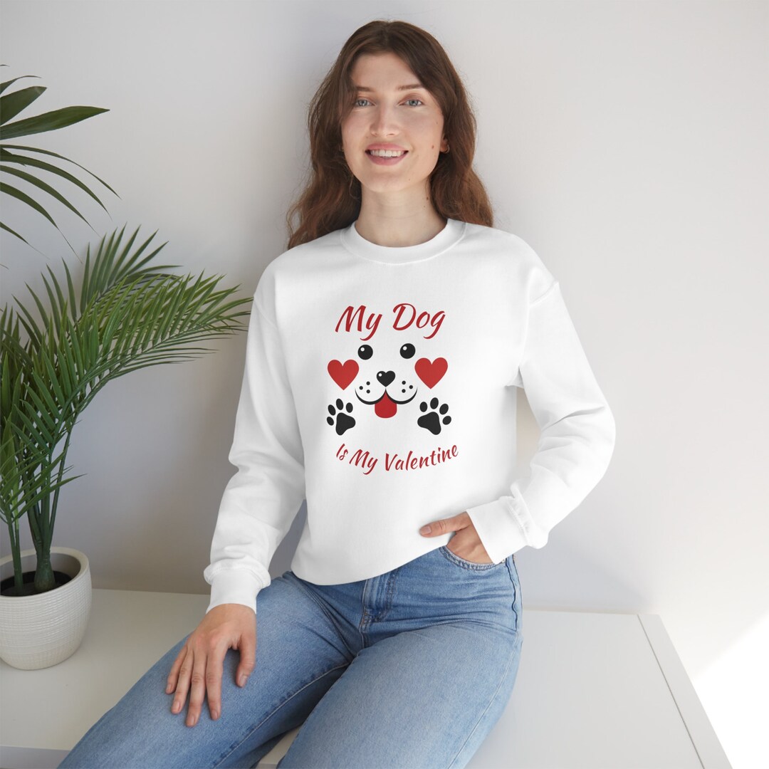 Valentine Dog Sweatshirt, Unisex Dog Valentine Sweatshirt, My Dog Is My Valentine Sweatshirt For Women, Men's Valentine Sweatshirts