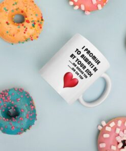 Valentine Gift Funny Valentine Mug I Promise To Always Be By Your Side Mug Funny Mug Gift For Husband Gift For Wife