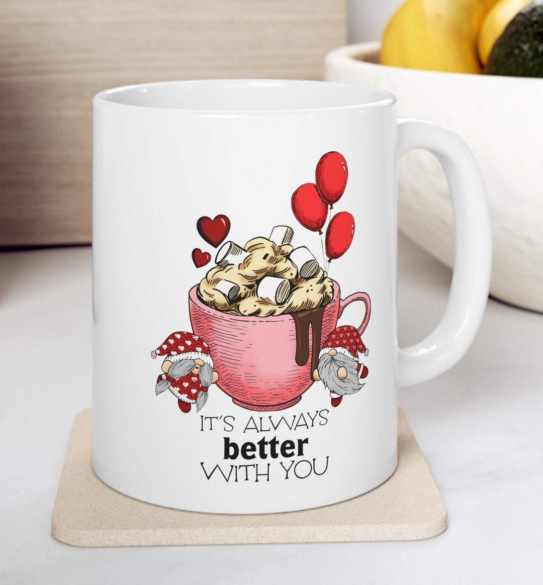 Valentine Gnome Mug with Quote Its Always Better With You, Funny Valentine Mug, Gnome Coffee Mug, Valentines Day Mug
