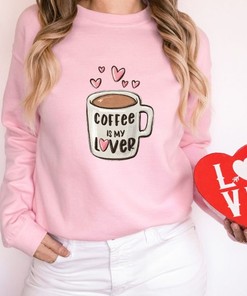 Valentine's Day Coffee Lover Sweatshirt - Women's Funny Love Gift