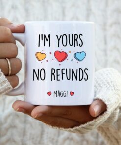 Valentines Day Mug, Personalized Mug, I'm Yours No Refunds Mug, Valentines Day Gift For Him, Best Friend Gifts