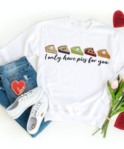 Valentines Day Unisex Sweatshirt, I Only Have Pies For You, Cute February 14th Sweatshirt With A Pun