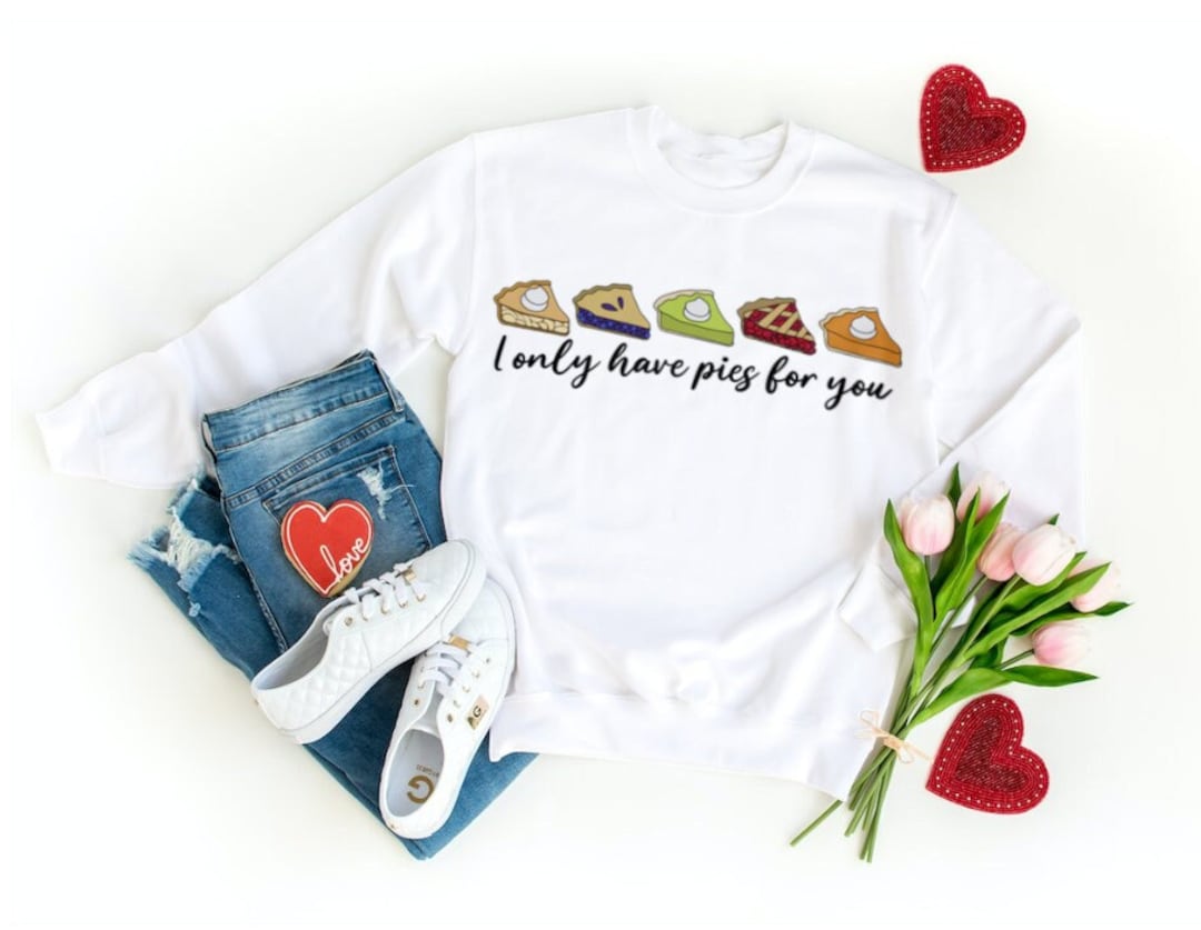 Valentines Day Unisex Sweatshirt, I Only Have Pies For You, Cute February 14th Sweatshirt With A Pun