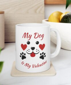 Valentines Dog Mug, My Dog Is My Valentine Coffee Mug, Dog Lover Valentines Day Tea Cup Gifts For Mom