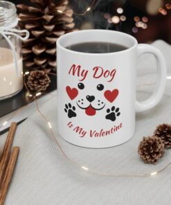 Valentines Dog Mug, My Dog Is My Valentine Coffee Mug, Dog Lover Valentines Day Tea Cup Gifts For Mom