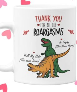 Valentines Mug Thank You For The Roargasms Custom Names Dinosaur Funny Rude Mug His And Hers Gift Uk