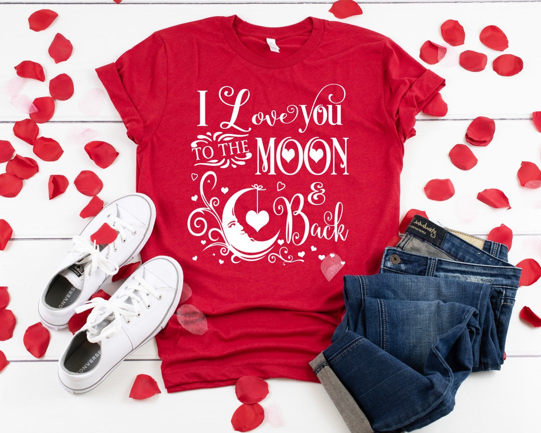 Valentines Shirt, I Love You To The Moon And Back, Valentines Shirt, Funny Valentines Shirt, Sweatshirt, Unisex Shirt, Valentines Shirt,