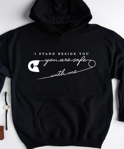 Valentines Sweatshirt, I Stand Beside You You Are Safe With Me Hoodie, Positive Quote Hoodie, Good Vibes Hoodie, Motivational Hoodie
