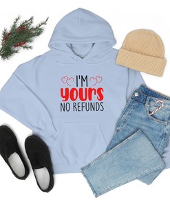 Valentines hoodie, I'm your no refund Hoodie, Unisex Sweatshirt