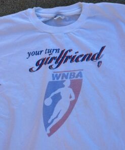 Vintage Style 90s Champion WNBA Your Turn Girlfriend Tshirt Hoodie Crewneck Sweatshirt Reprinted Full Color Full Size Gifts for NBA Fans