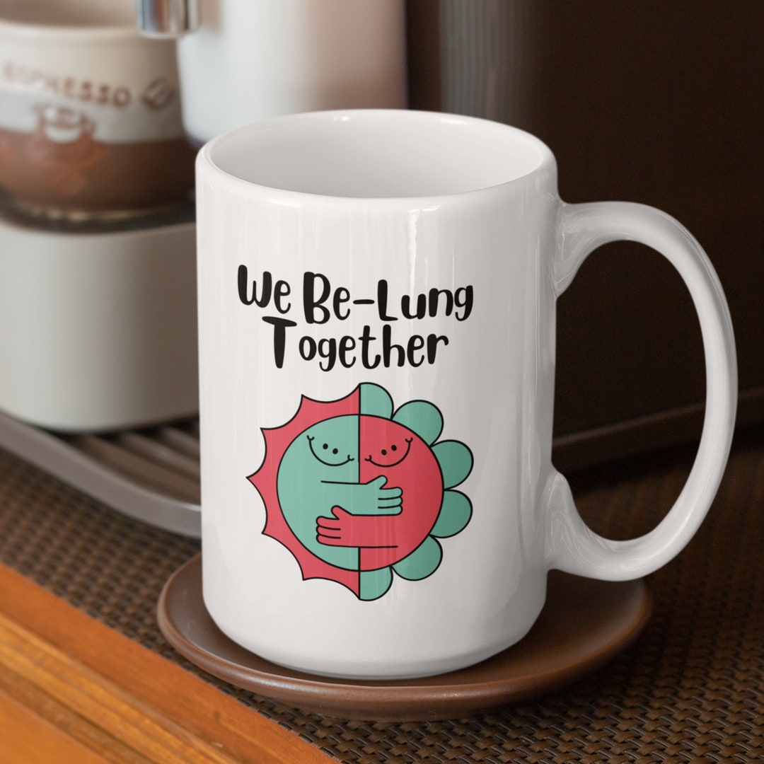 We Be-Lung Together - Funny Mug Gift, Mom Gift, Humor Mug For Women, Funny Mug For Couples, Birthday Gift For Her