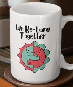 We Be-Lung Together - Funny Mug Gift, Mom Gift, Humor Mug For Women, Funny Mug For Couples, Birthday Gift For Her