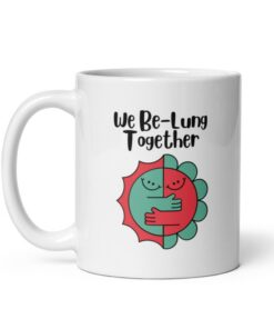 We Be-Lung Together - Funny Mug Gift, Mom Gift, Humor Mug For Women, Funny Mug For Couples, Birthday Gift For Her