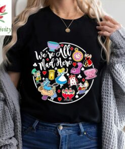 Were All Mad Here Shirt, Disney Princess Shirt, Disney Character Shirt, Alice in Wonderland Shirt, Disney Shirt