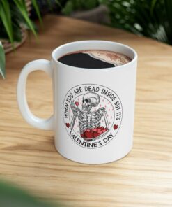 When You Are Dead Inside But It's Valentine's Day, Ceramic Mug, Valentine's Day Mug, Sarcastic Mug