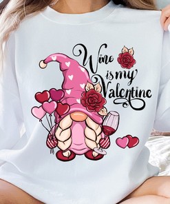 Wine Valentine Shirt, Gift For Wine Lovers, Wine Is My Valentine Sweatshirt, Wine Lovers Gifts For Man and Women, Funny Valentine Sweater