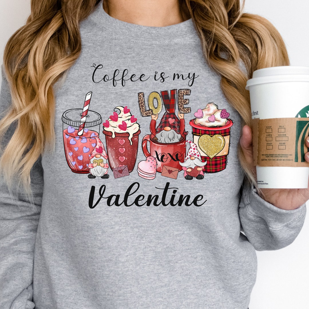 Women's Valentines Day Sweatshirt, Valentine Coffee Sweatshirt, Women's Valentines Day Sweater, Valentines Sweater, Valentines Day Shirt