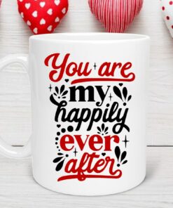 You Are My Happily Ever After Valentine's Day Mug, Valentine's Day Mug, Anniversary Mug, Funny Valentines Day Gifts For Him