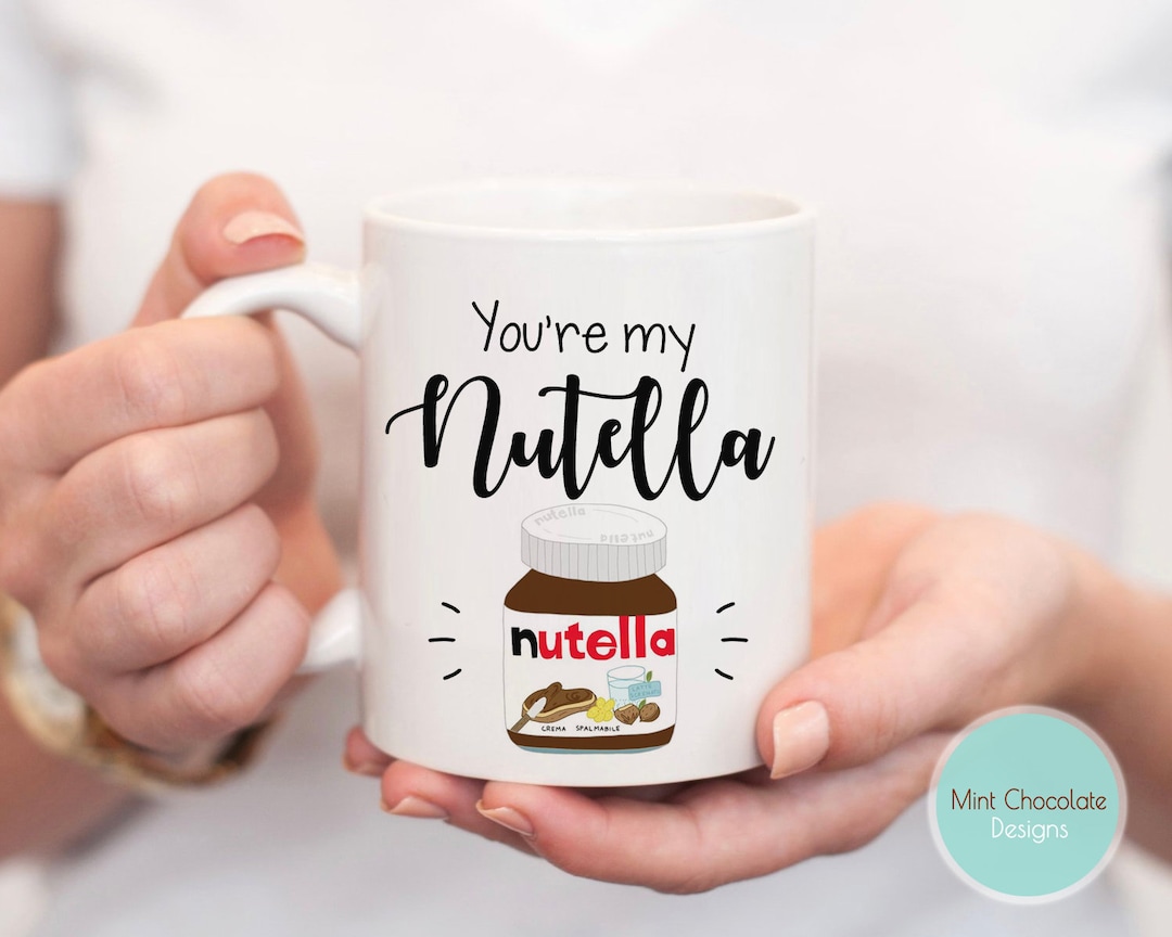 You Are My Nutella Valentine's Mug, Funny Nutella Mug, Valentine's Gift For Friends