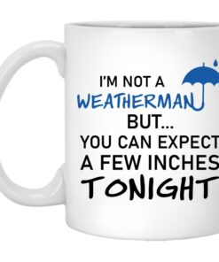 You Can Expect A Few Inches Tonight Valentine Mug, Weatherman Valentine Mug, Naughty Valentine Mug