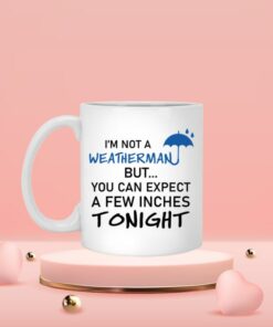 You Can Expect A Few Inches Tonight Valentine Mug, Weatherman Valentine Mug, Naughty Valentine Mug