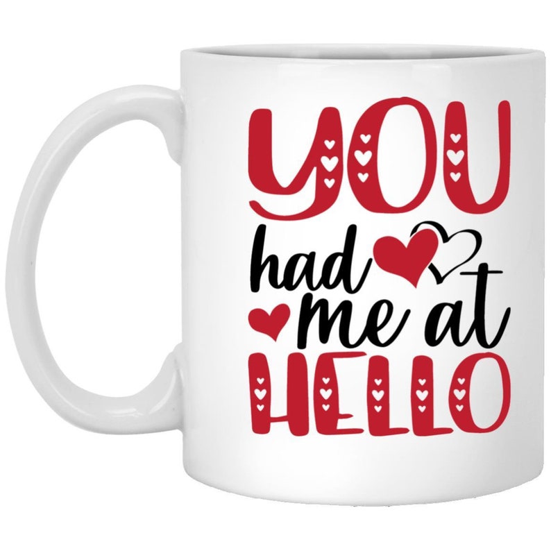 You Had Me At Hello Valentine's Mug, Valentine's For Her, Valentine's For Him, Valentine's Day Mug