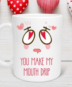 You Make My Mouth Drip Naughty Mug Valentine Gift Coffee Mug Valentine Gift For Him Funny Valentine's Day Gift For Lover