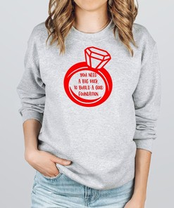 You Need A Big Rock To Build A Good Foundation Funny Valentine's Day Crewneck Unisex Fleece Valentine Sweatshirt Available In Gray Or Red