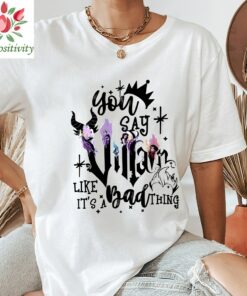 You Say Villain Like Its Bad Thing Shirt, Disney Villains Shirt, Villains Squad Shirt, Disney Character Shirt, Disney Shirt