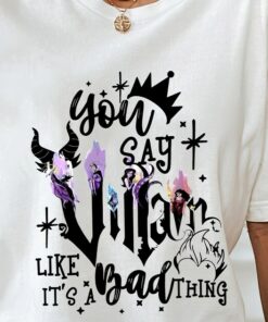 You Say Villain Like Its Bad Thing Shirt, Disney Villains Shirt, Villains Squad Shirt, Disney Character Shirt, Disney Shirt