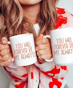 You Will Forever Be My Always, Coffee Mug, Anniversary Gift, Wedding Gift, Christmas Gift, Valentine's Mug
