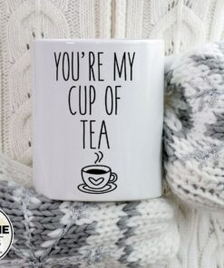 You're My Cup Of Tea Mug Coffee Tea Cup Gift For Him Her Gifts Valentines Day Husband Wife Boyfriend Girlfriend