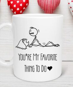 You're My Favorite Thing To Do Mug Valentine Gift Coffee Mug Valentine Gift For Him Funny Valentine's Day Gift For Lover