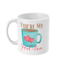 You're My Hot-Tea Mug, Funny Valentines Mug, Tea Drinker Gift, Funny Tea Cup, Birthday Mug, Anniversary Mug