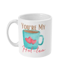 You're My Hot-Tea Mug, Funny Valentines Mug, Tea Drinker Gift, Funny Tea Cup, Birthday Mug, Anniversary Mug