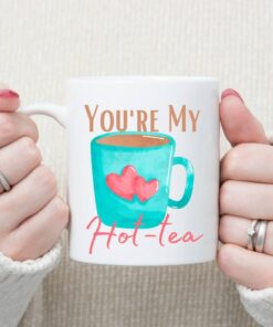 You're My Hot-Tea Mug, Funny Valentines Mug, Tea Drinker Gift, Funny Tea Cup, Birthday Mug, Anniversary Mug