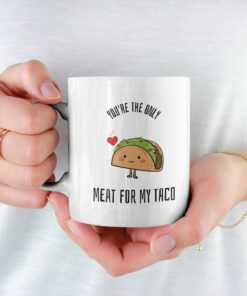 Youre The Only Meat For My Taco Mug, Valentines Day Gift For Him - Funny Boyfriend Mug, Funny Coffee Mug