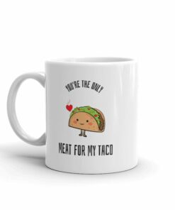 Youre The Only Meat For My Taco Mug, Valentines Day Gift For Him - Funny Boyfriend Mug, Funny Coffee Mug