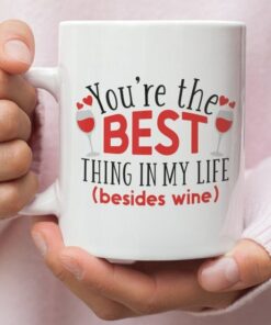 You'sre The Best Thing In Life Besides Wine, Valentine Mug, Funny Valentine Mug, Wine Lover Mug, Valentine For Her
